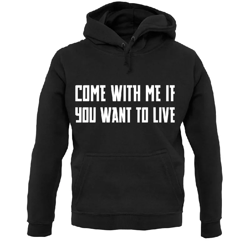 Come With Me If You Want To Live Unisex Hoodie