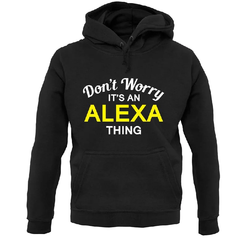 Don't Worry It's an ALEXA Thing! Unisex Hoodie