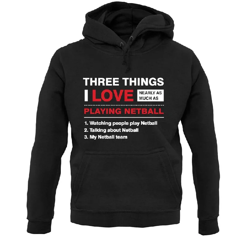 Three Things I Love Nearly As Much As Netball Unisex Hoodie