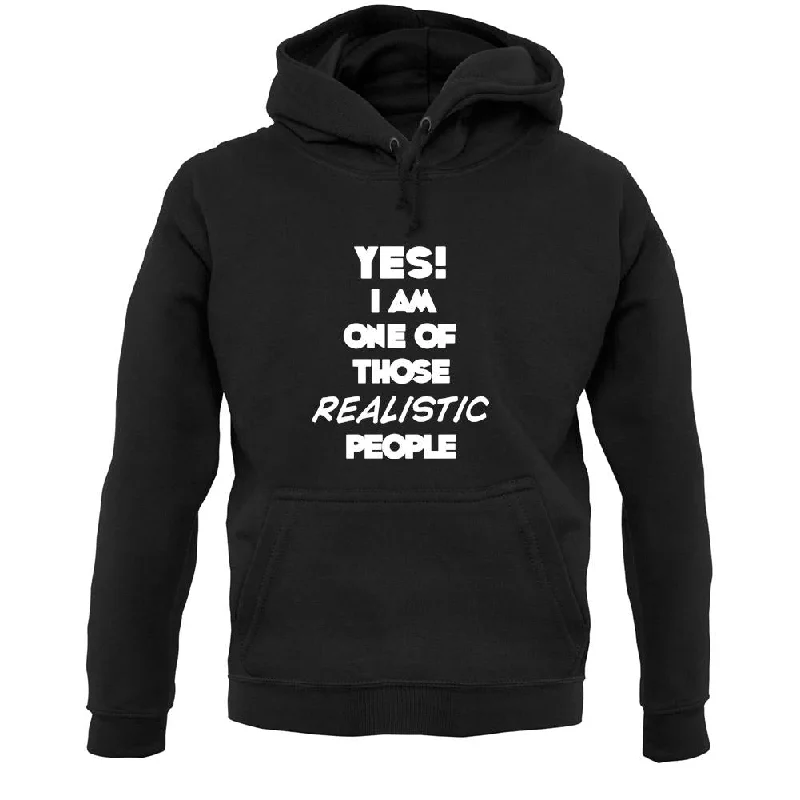 Yes! I Am One Of Those Realistic People Unisex Hoodie